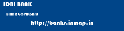 IDBI BANK  BIHAR GOPALGANJ    banks information 